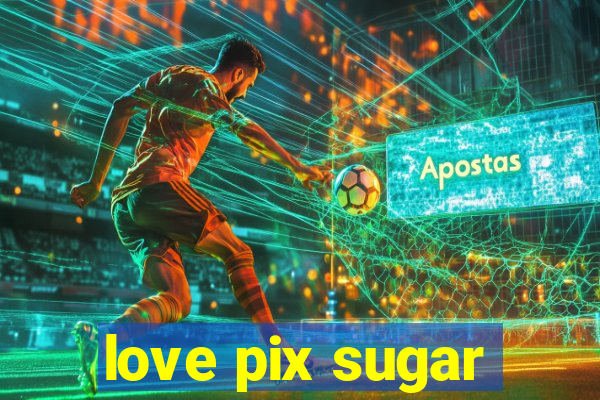 love pix sugar